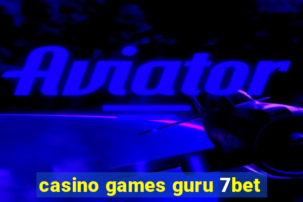 casino games guru 7bet